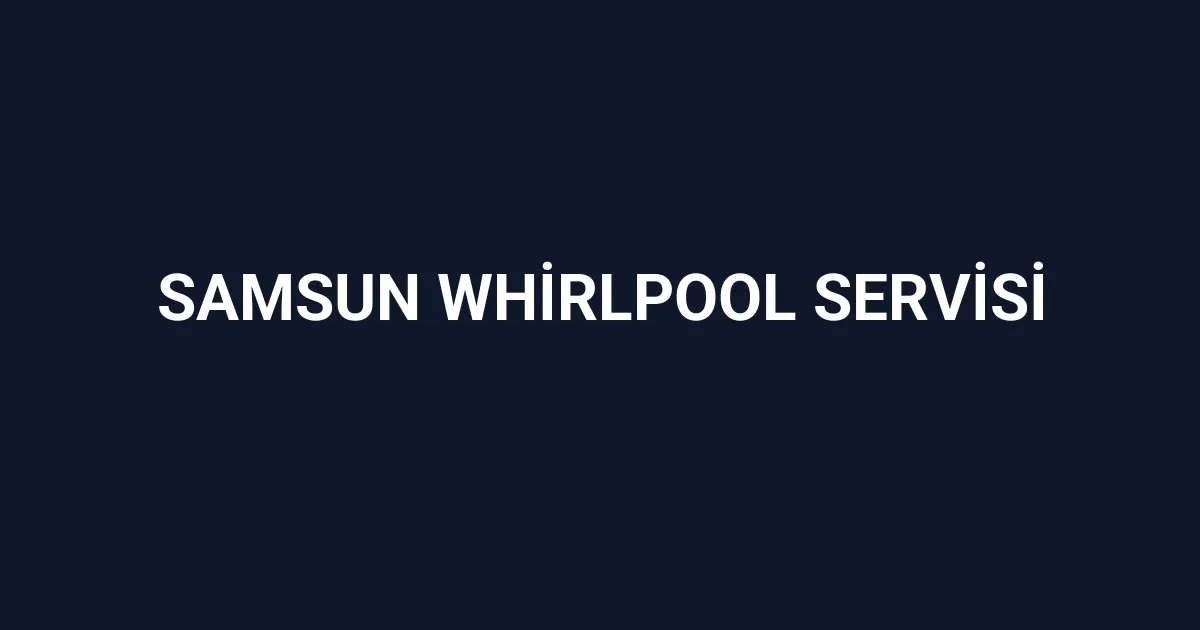 Samsun Whirlpool Servisi